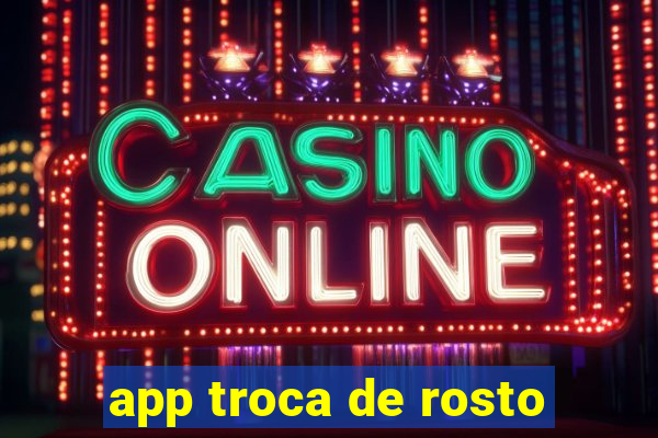 app troca de rosto